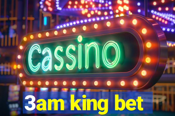 3am king bet